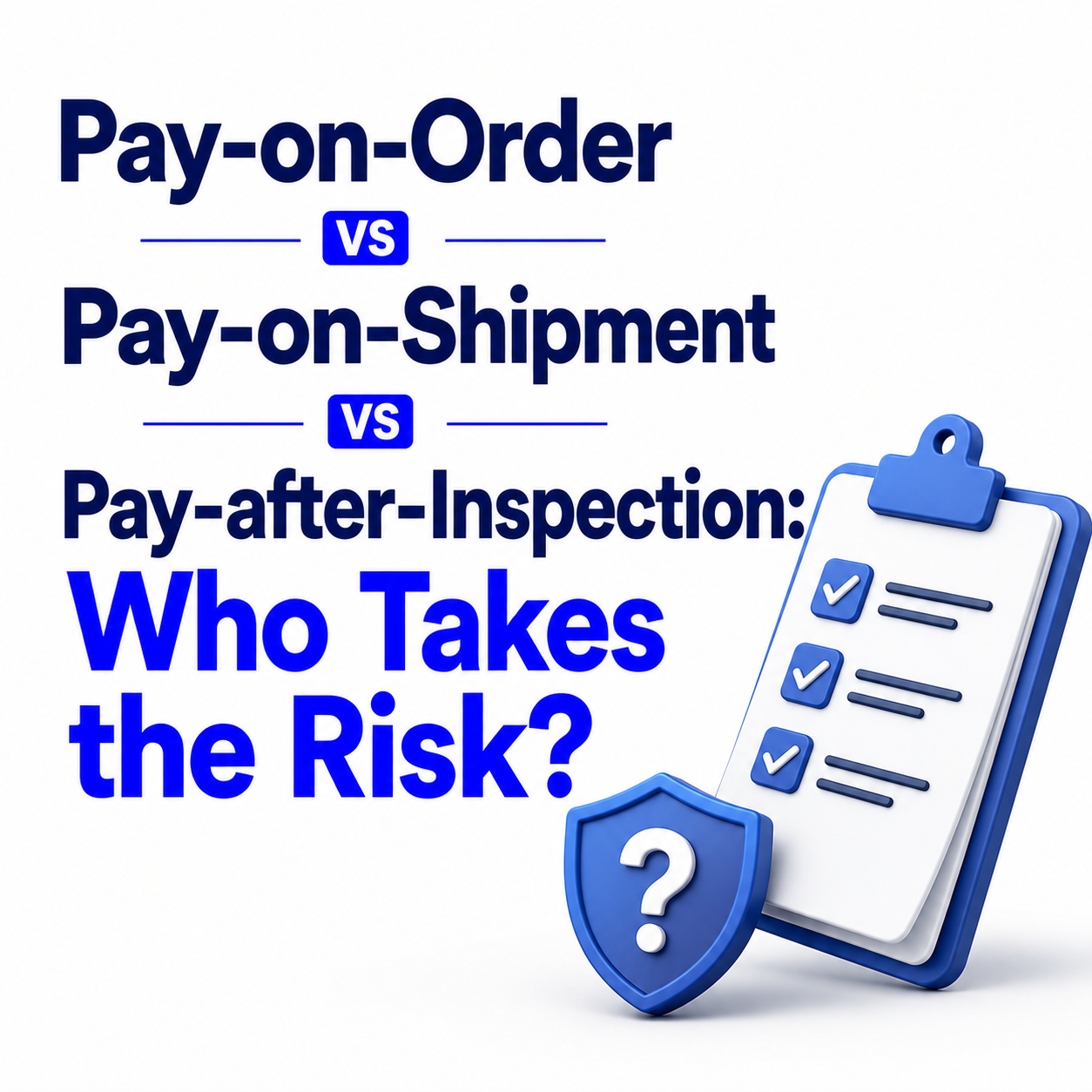Pay-on-Order vs Pay-on-Shipment vs Pay-after-Inspection: Who Takes the Risk?